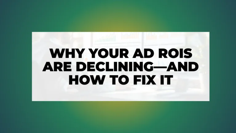 Why Your Ad ROIs Are Declining—and How to Fix It