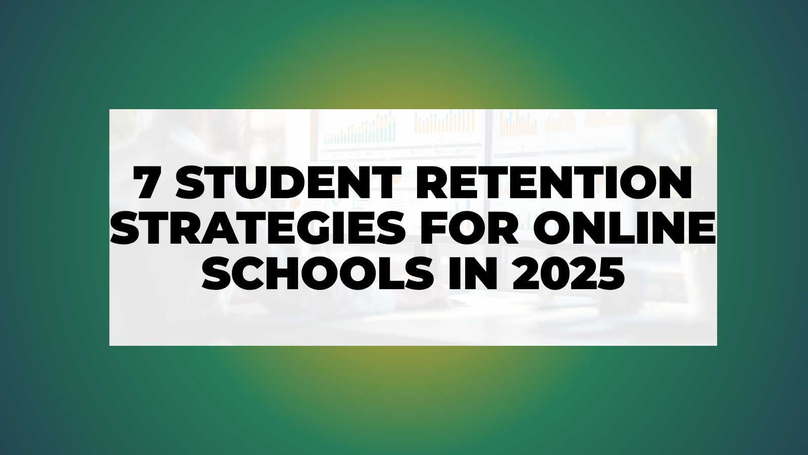 7 Student Retention Strategies for Online Schools in 2025