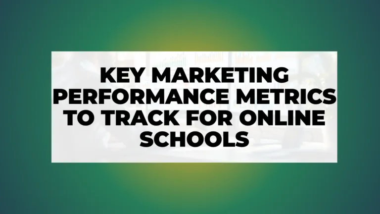 Key Marketing Performance Metrics to Track for Online Schools