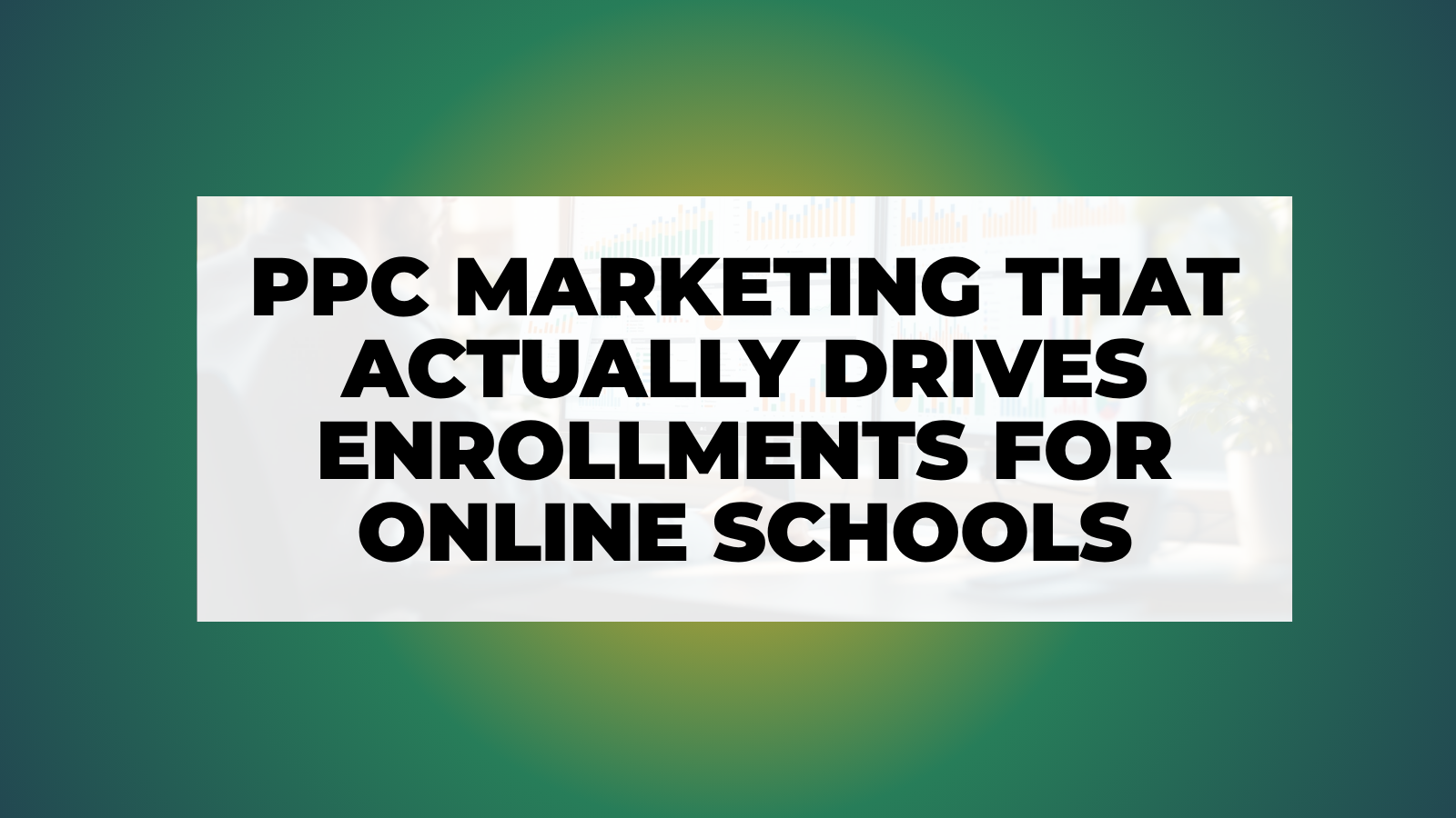 PPC Marketing That Actually Drives Enrollments for Online Schools