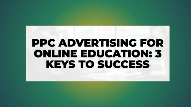 PPC Advertising for Online Education: 3 Keys to Success