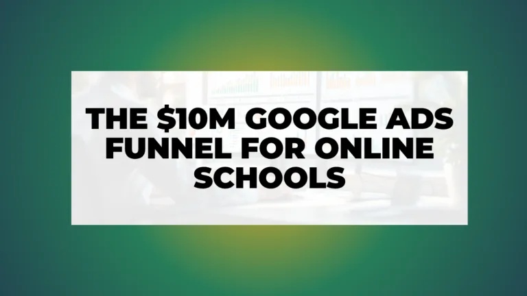 Google Ads That Work The 10M Funnel for Online Schools