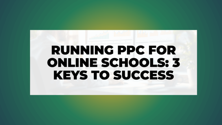 Running PPC for Online Schools: 3 Keys to Success