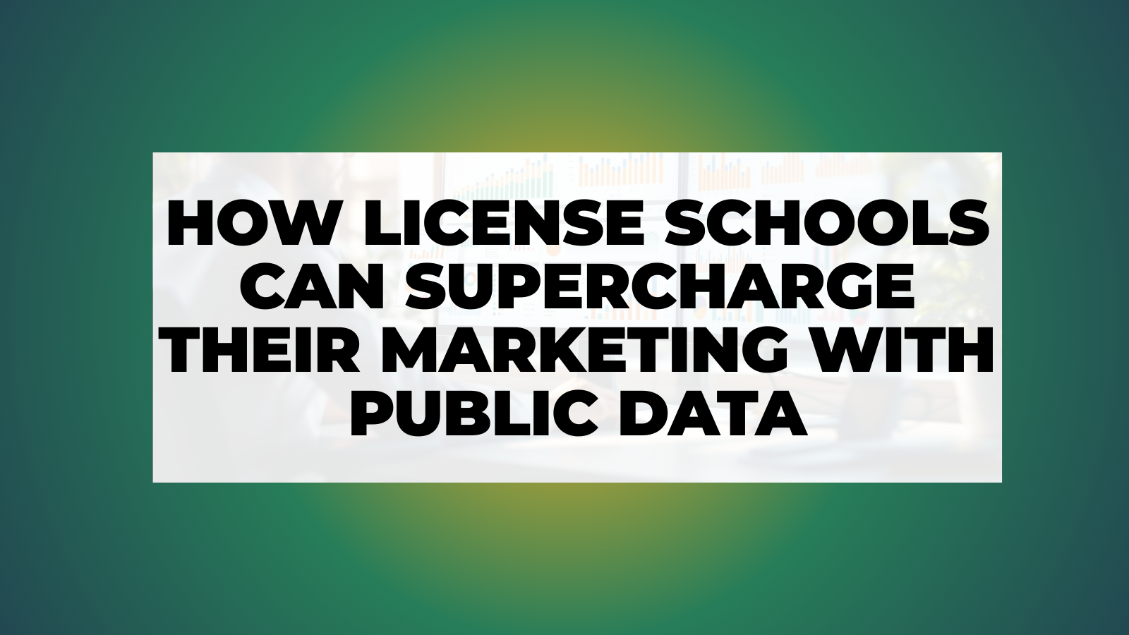 How License Schools Can Supercharge Their Marketing with Public Data