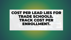 Why Cost Per Lead Lies for Trade Schools