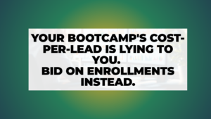 Why Your Bootcamp Cost-Per-Lead Is Lying